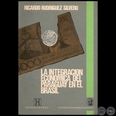 LA INTEGRACIÓN ECONÓMICA DE PARAGUAY EN BRASIL - Autor: RICARDO RODRÍGUEZ SILVERO - Año 1987